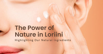 The Power of Nature in Loriini: Highlighting Our Natural Ingredients