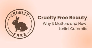 Cruelty-Free Beauty: Why It Matters and How Loriini Commits.