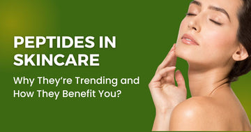 Peptides in Skincare: Why They’re Trending and How They Benefit You?