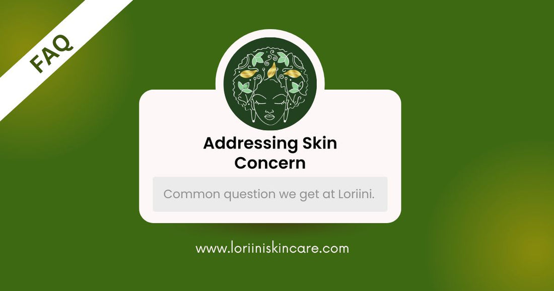 Addressing Skin Concerns: Common Questions We Get at Loriini.