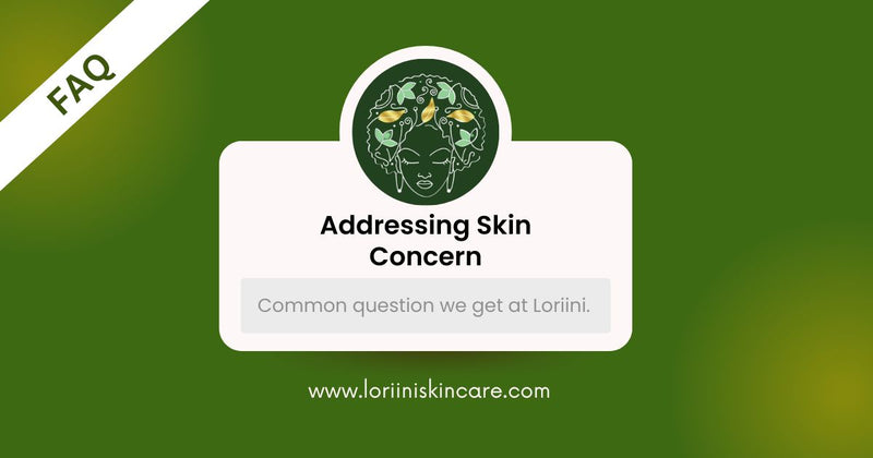 Addressing Skin Concerns: Common Questions We Get at Loriini.