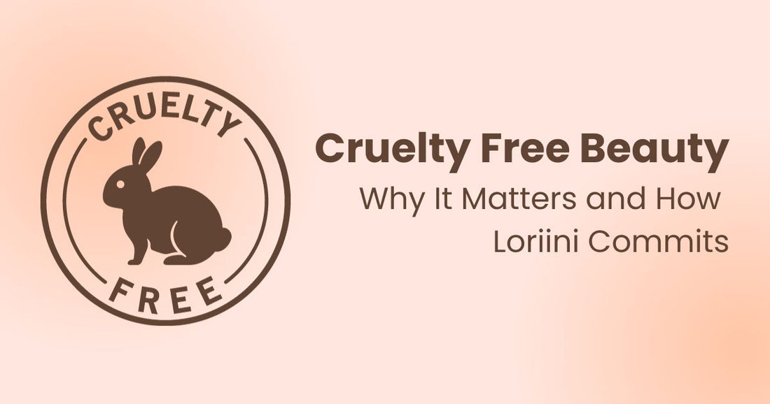 Cruelty-Free Beauty: Why It Matters and How Loriini Commits.